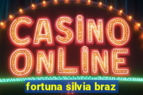 fortuna silvia braz